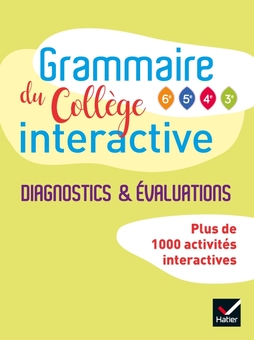 Grammaire du collège interactive - Diagnostics et évaluations. Français, éd. 2019 Grammaire du collège interactive - Diagnostics et évaluations. Français, éd. 2019